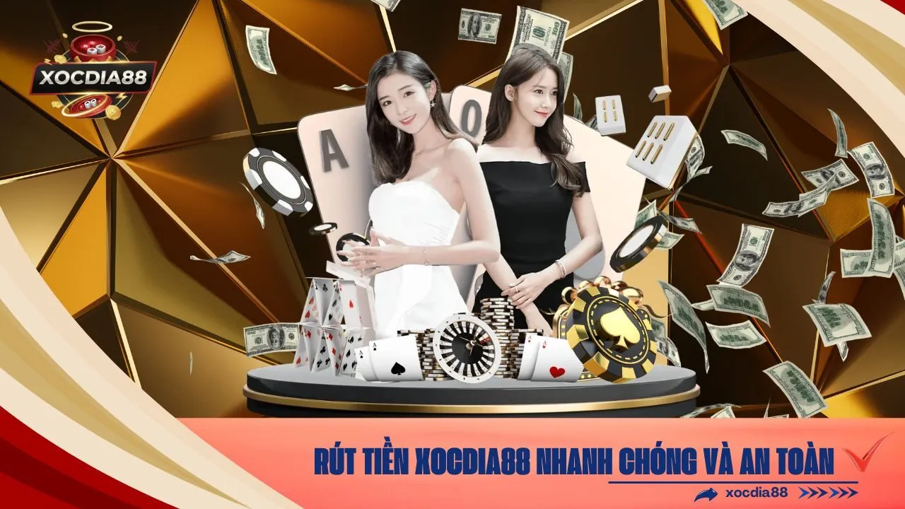Rút Tiền xocdia88 Nhanh Chóng và An Toàn