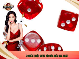 5 Chiến Thuật Cược Xóc Đĩa Hiệu Quả Nhất