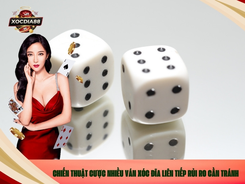 Chiến Thuật Cược Nhiều Ván Xóc Đĩa Liên Tiếp Rủi Ro Cần Tránh