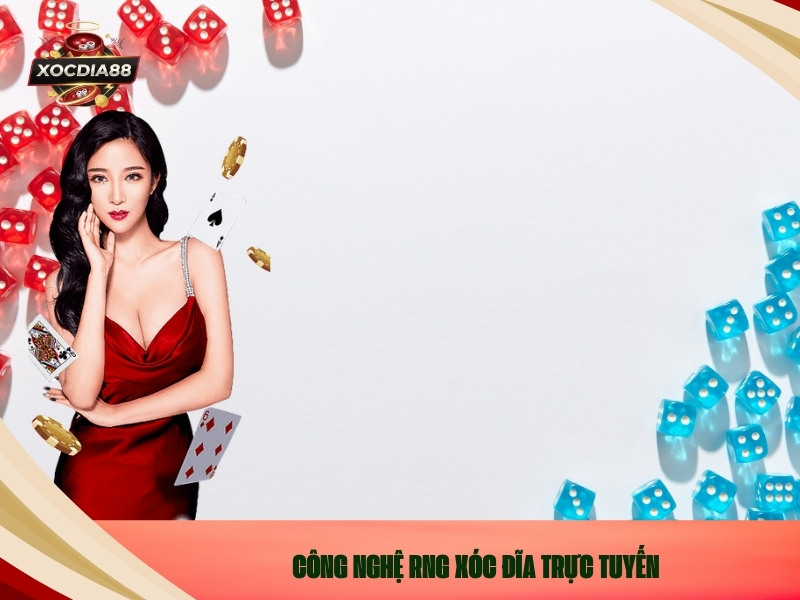 Công Nghệ RNG Xóc Đĩa Trực Tuyến
