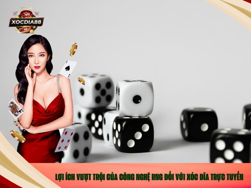 Lợi ích vượt trội của Công nghệ RNG đối với Xóc đĩa trực tuyến 