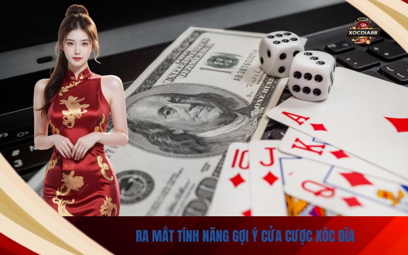 Ra Mắt Tính Năng Gợi Ý Cửa Cược Xóc Đĩa Theo Lịch Sử Gần Nhất