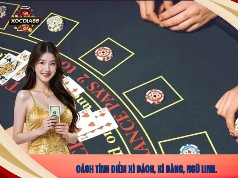 Cách tính điểm xì dách, xì bàng, ngũ linh.