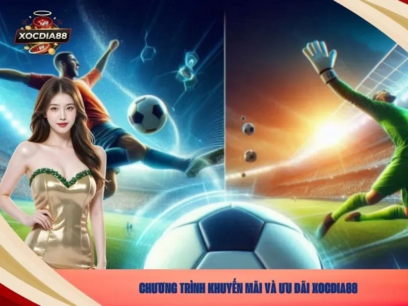 Chương trình khuyến mãi và ưu đãi xocdia88