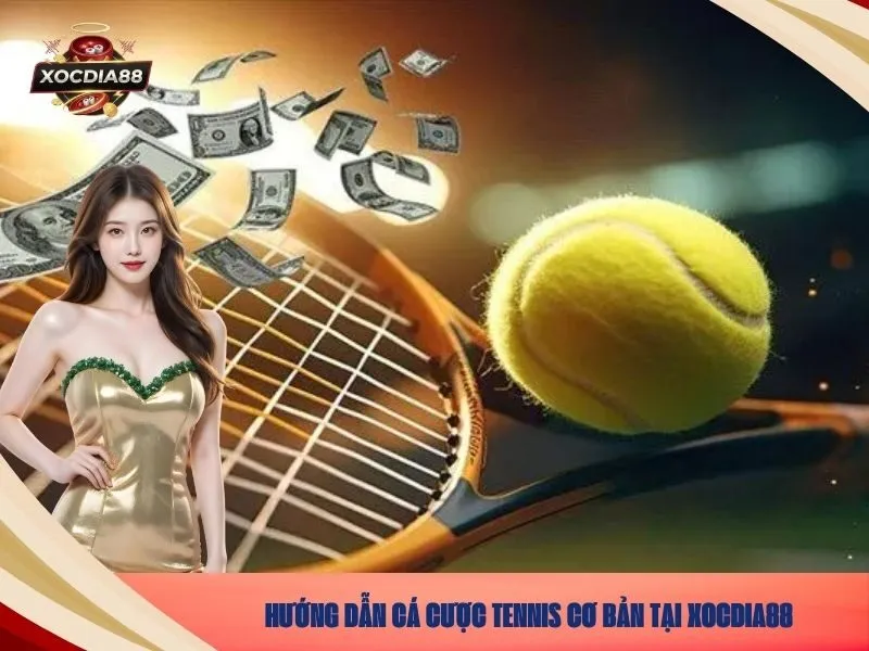 Hướng dẫn cá cược tennis cơ bản tại xocdia88