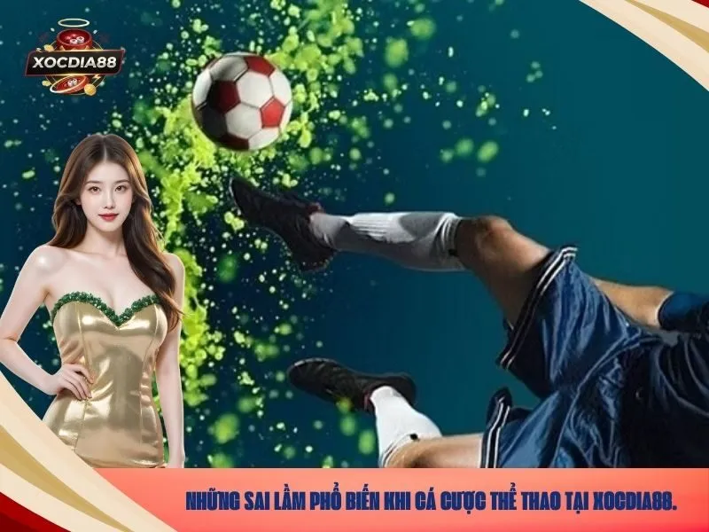 Những sai lầm phổ biến khi cá cược thể thao tại xocdia88.