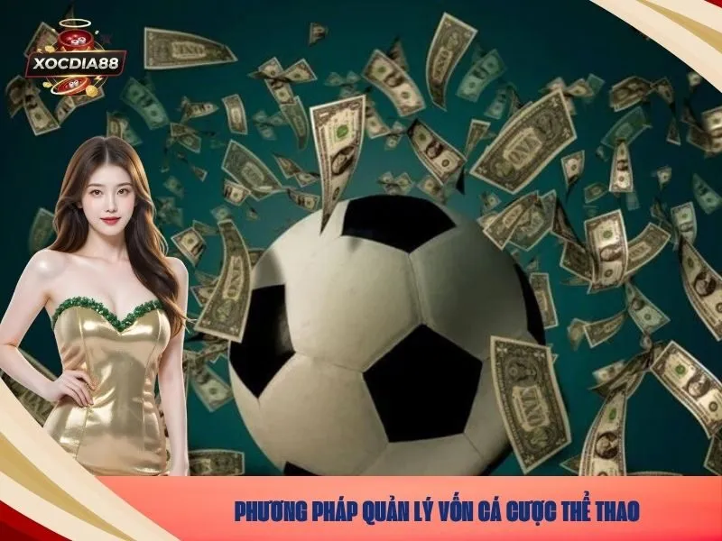 Phương pháp quản lý vốn cá cược thể thao tại xocdia88.