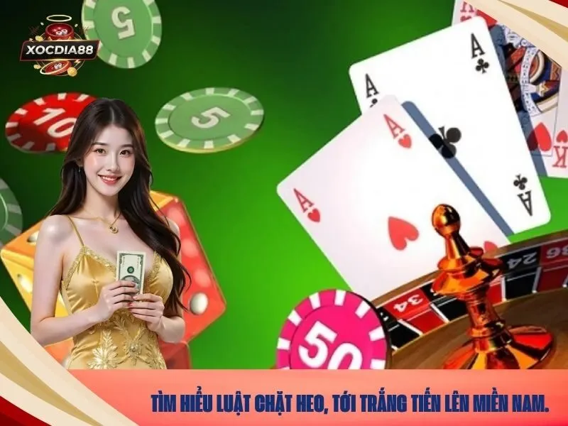 Tìm hiểu luật chặt heo, tới trắng tiến lên miền nam.