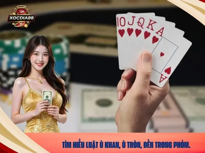 Tìm hiểu luật ù khan, ù tròn, đền trong phỏm.