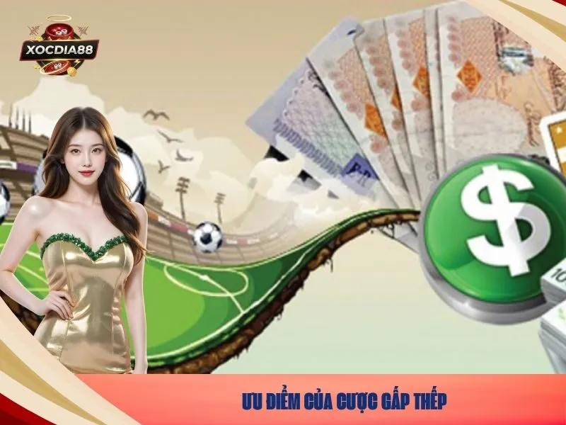 Ưu điểm của cược gấp thếp